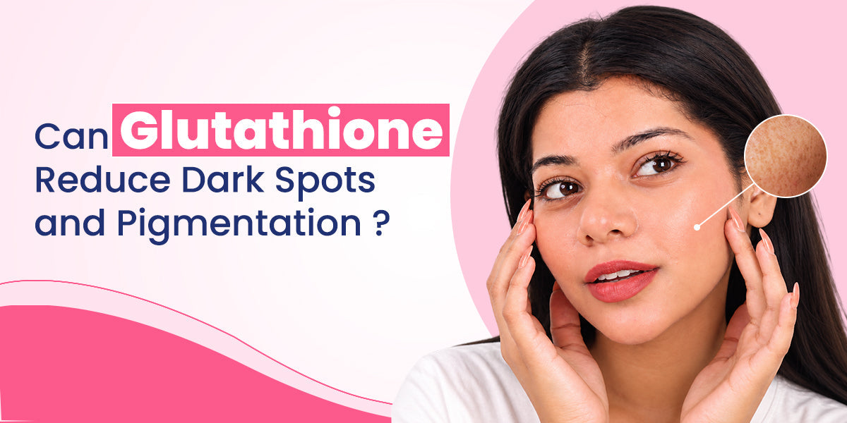 can glutathione reduce dark spots and pigmentation